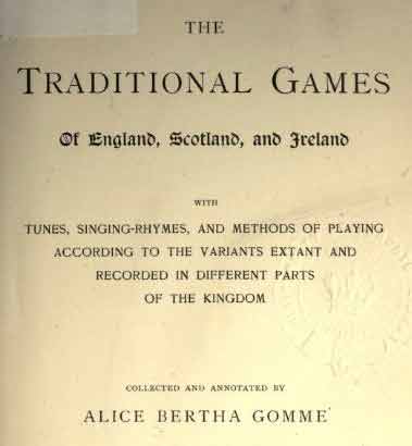 Traditional Games of England, Scotland & Ireland by Alice Bertha Gomme.